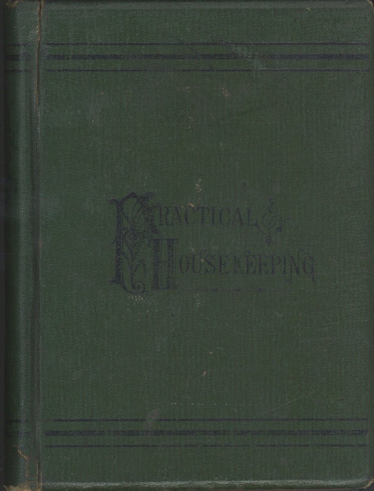 Item #4946 Practical Housekeeping : a Careful Compilation of Tried and Approved Recipes. Two...