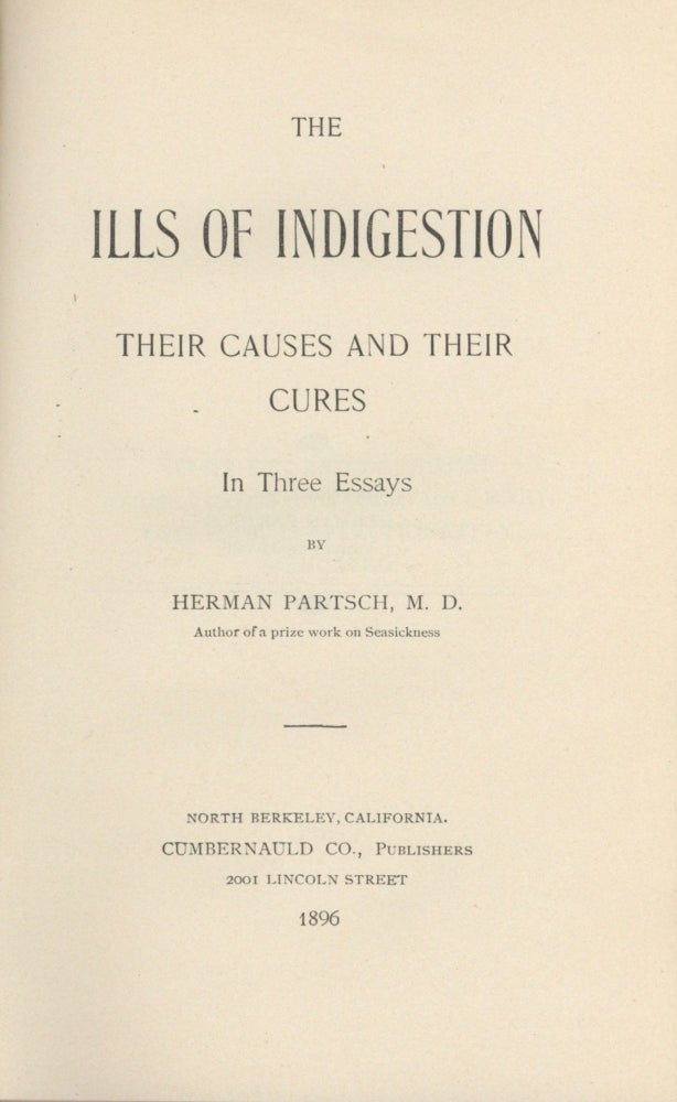 Item #4954 The Ills of Indigestion, Their Causes and Their Cures, In Three Essays. Herman Partsch
