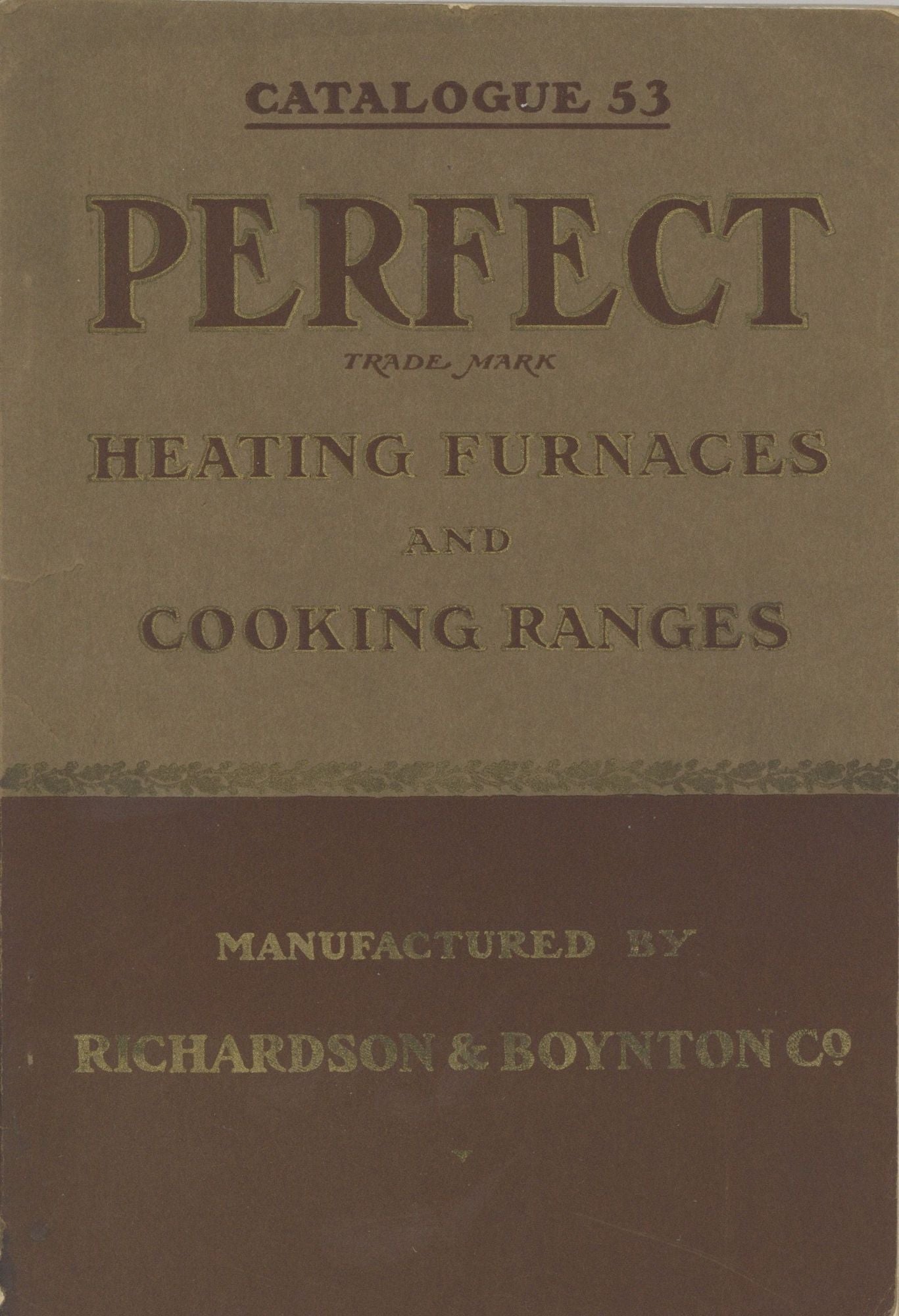 Item #4969 The Celebrated "Perfect" Heating Furnaces and Cooking Ranges: "Perfect" Manufactured by Richards & Boynton Co. Catalogue 53. Trade Catalogue – Furnaces, Stoves, Richardson, Boynton Co.