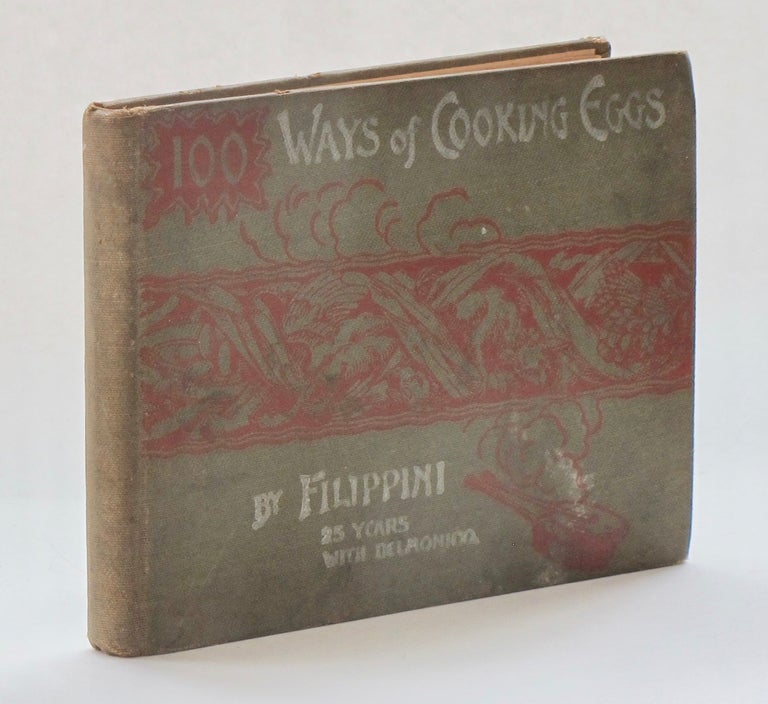 Item #5021 One Hundred Ways of Cooking Eggs, by Filippini, 25 Years with Delmonico. Filippini,...