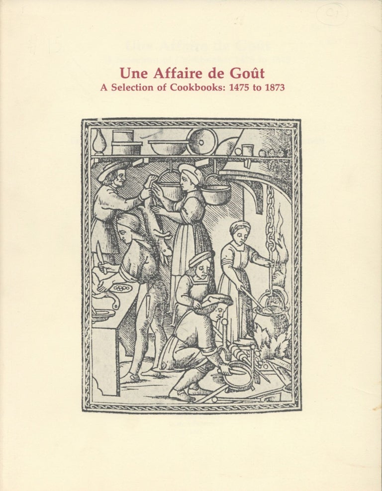 Item #5028 Une Affaire de Goût, A Selection of Cookbooks: 1475 to 1873: From the Library of Dr....