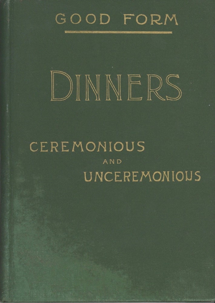 Item #5040 Good Form. Dinners, Ceremonious and Unceremonious, and the Modern methods of Serving...