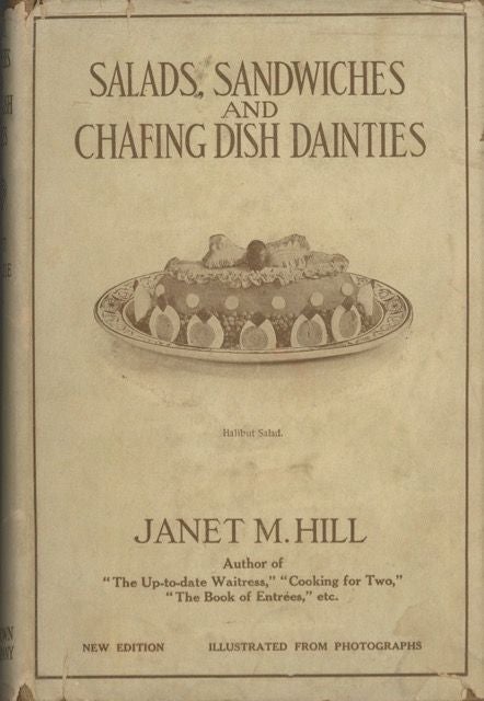 Item #5130 Salads, Sandwiches and Chafing-dish Dainties : with thirty-two illustrations of original dishes. New edition with additional recipes. Janet McKenzie Hill.