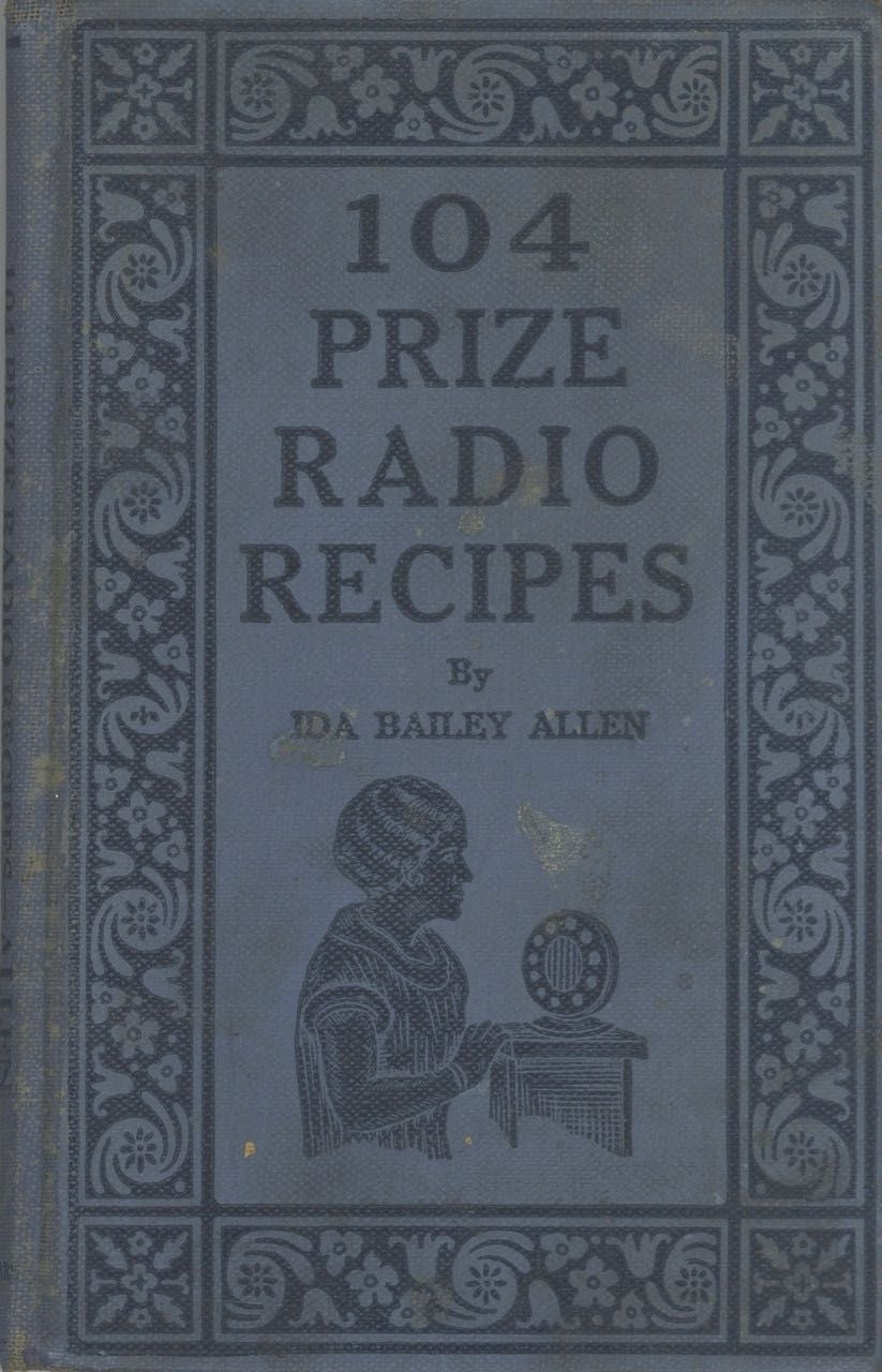 Item #5205 One Hundred-Four Prize Radio Recipes, with, Twenty-Four Radio Homemaker's Talks. Decorations by E. M. Stevenson. Ida Bailey Allen.