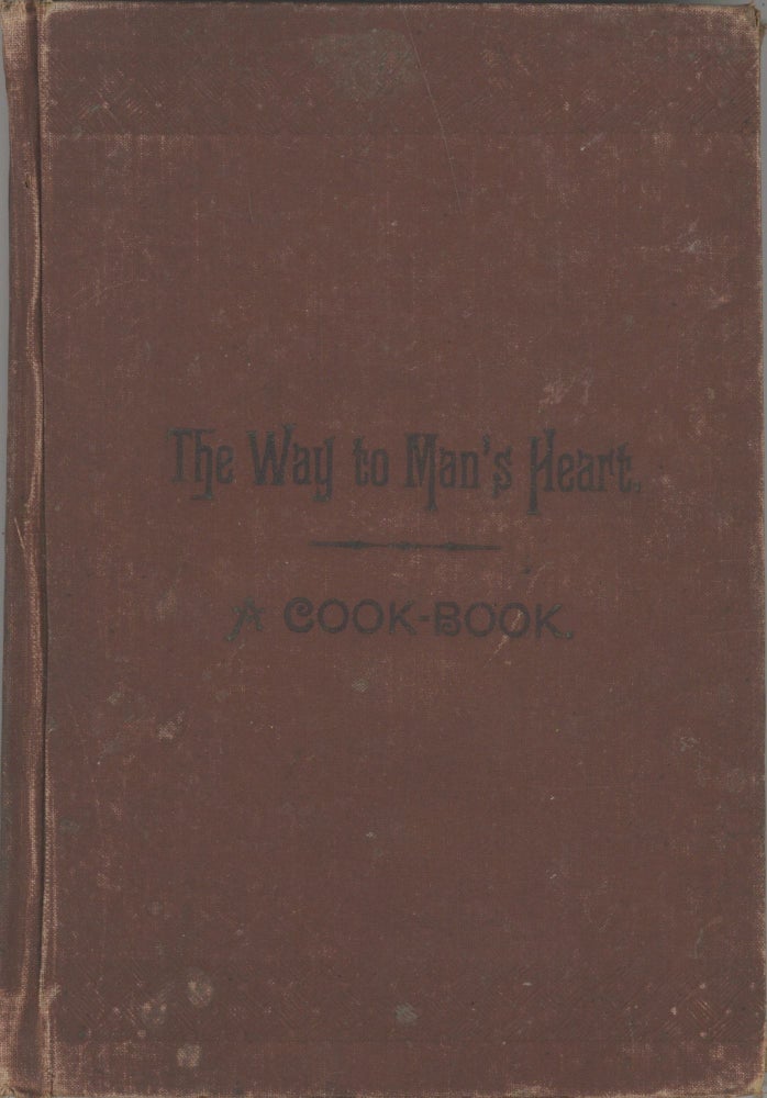 Item #5207 The Way to a Man's Heart: A Cookery Book. Mrs. A. G. Valk, Miss M. E. Newton,...