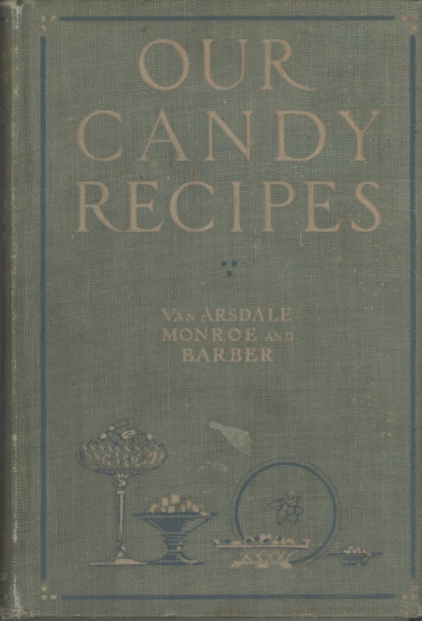 Item #5244 Our Candy Recipes. May B. Van Arsdale, Day Monroe, Mary I. Barber.