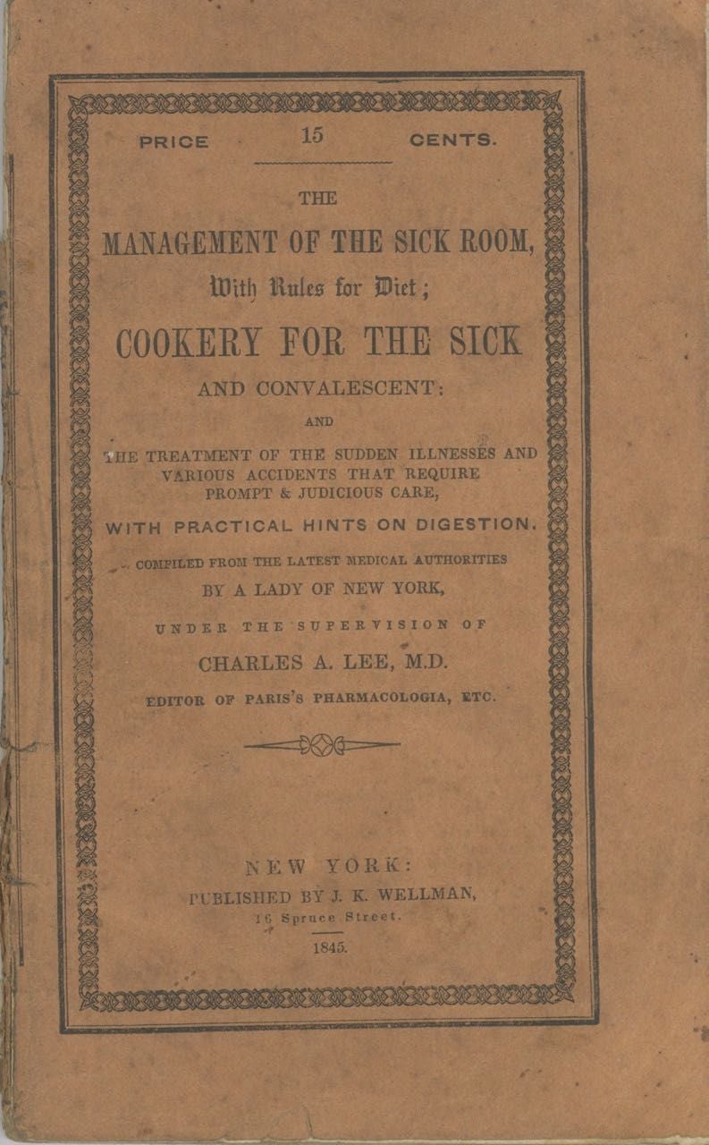 Item #5309 The Management of the Sick Room: with rules for diet; cookery for the sick and convalescent; and the treatment of the sudden illnesses and various accidents that require prompt and judicious care... compiled from the latest medical authorities, by a Lady of New York, under the approval and recommendation of Charles A. Lee ... Third edition. A Lady of New York, Charles A. Lee, Mrs. T. J. Crowen.