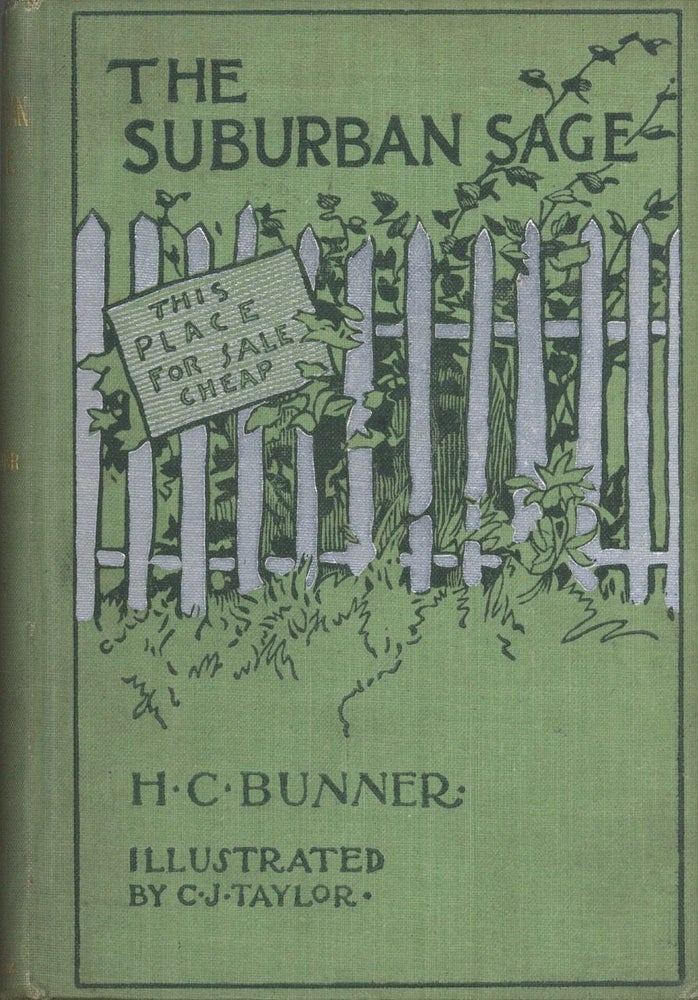Item #5312 The Suburban Sage. Stray Notes and Comments on his Simple Life. H. C. Bunner