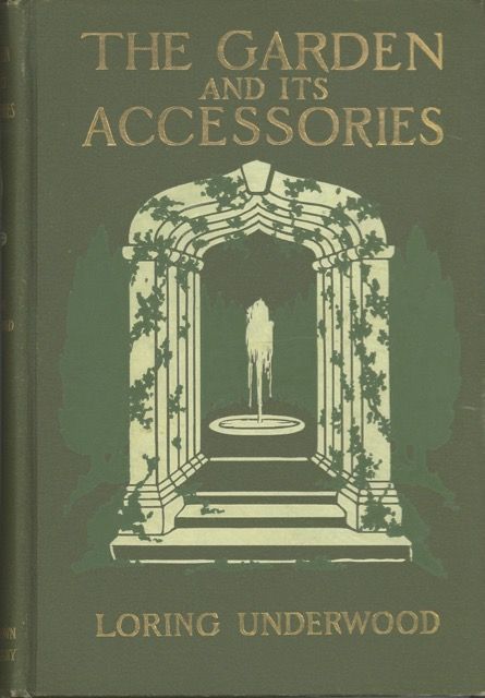 Item #5321 The Garden and Its Accessories, with explanatory illustrations. Loring Underwood.
