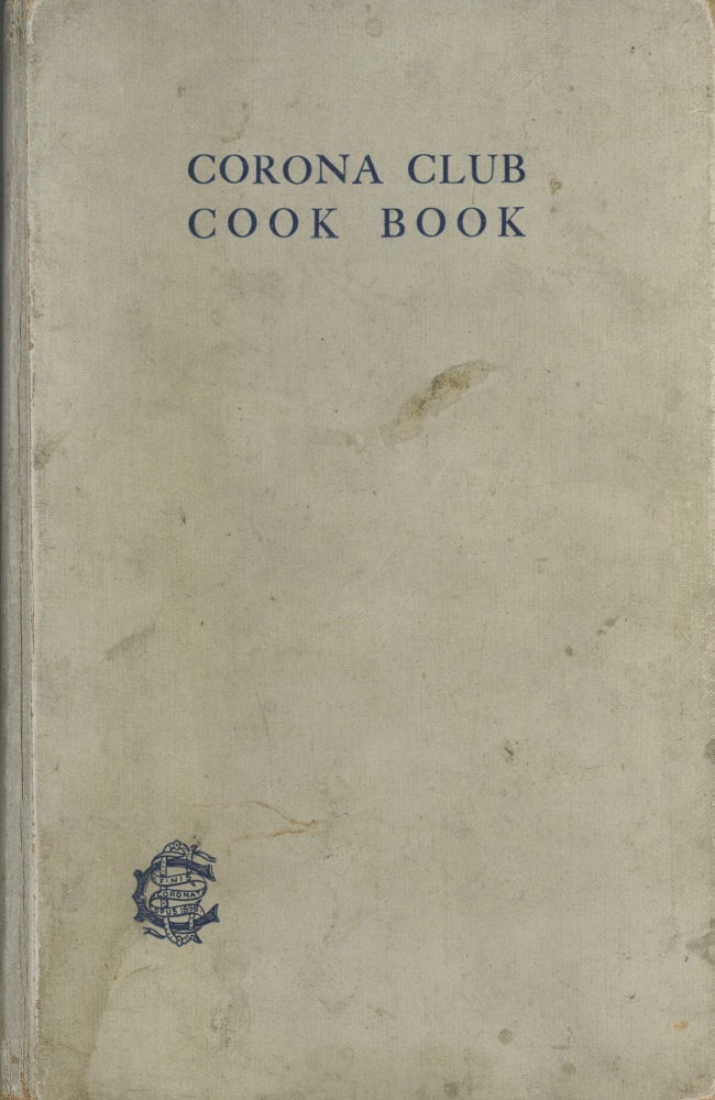 Item #5470 Corona Club Cook Book. [Compiled by members of the Corona Club.]. Corona Club,...