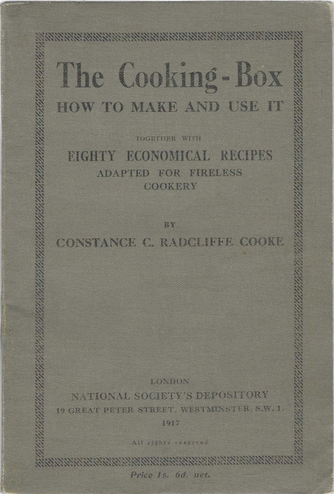 Item #5516 The Cooking Box: How to Make and Use It; Together with Eighty Economical Recipes Adapted for Fireless Cookery. Constance Radcliffe-Cooke.