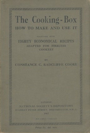 The Cooking Box: How to Make and Use It; Together with Eighty Economical Recipes Adapted for Fireless Cookery.