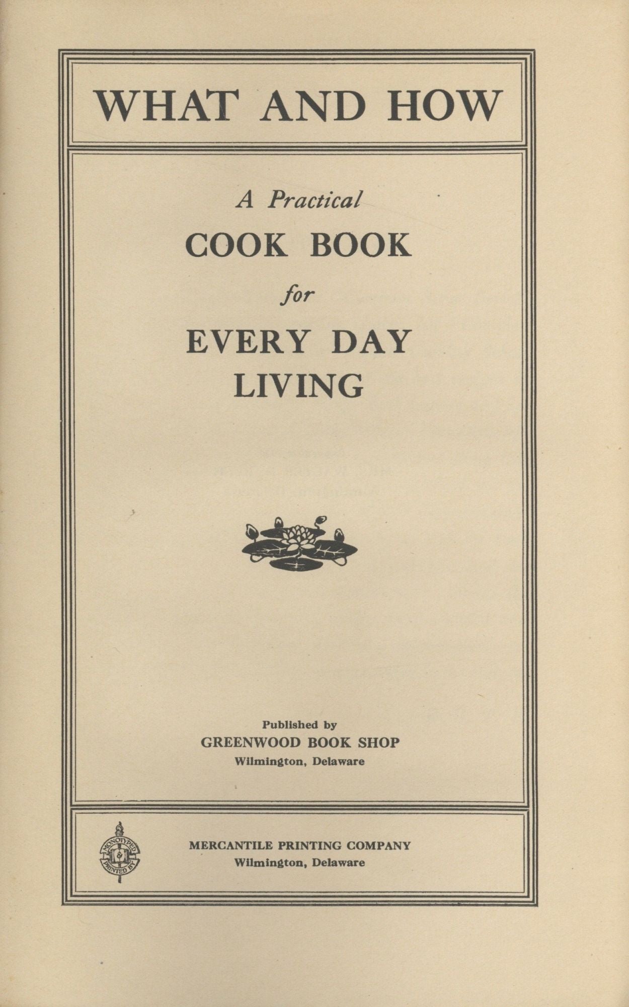 Item #5541 What and how: a practical cook book for every day living. [By] Mrs. Walter D. Bush. Mrs. Walter D. Bush, Rebecca Gibbons Tatnall Bush.