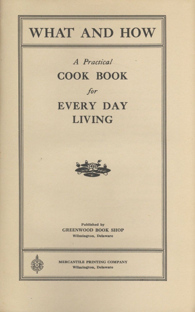 Item #5541 What and how: a practical cook book for every day living. [By] Mrs. Walter D. Bush....