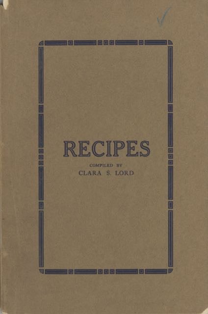 Item #5675 Recipes. Compiled by Clara S. Lord. Clara Sophia Lord