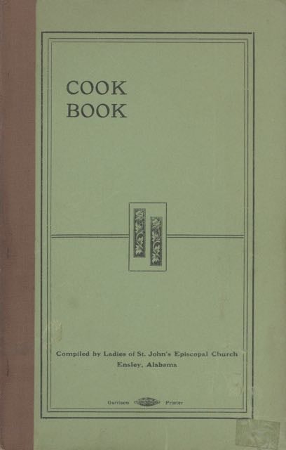 Item #5685 Cook Book. Compiled by ladies of St. John's Episcopal Church, Ensley, Alabama. St....