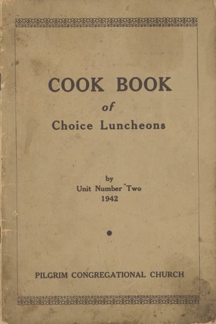 Item #5691 Cook Book of Choice Luncheons. By Unit Number Two [of] Pilgrim Congregational Church....