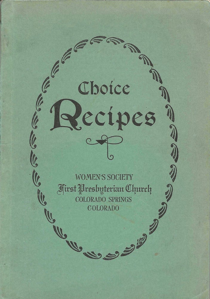 Item #5746 Choice Recipes. [Compiled by the] Women's Society, First Presbyterian Church, Colorado...