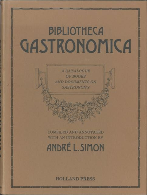 Item #5810 Bibliotheca Gastronomica: A Catalogue of Books and Documents on Gastronomy. André L. Simon.