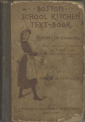 Boston School Kitchen Text-Book. Lessons in Cooking, for the use of Classes in Public and Industrial Schools.