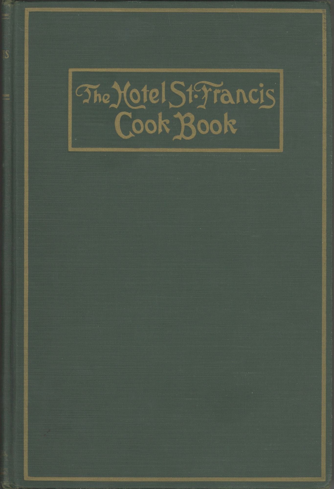 Item #5838 The Hotel St. Francis Cook Book. By Victor Hirtzler. Hotel St. Francis, Calif San Francisco, Victor Hirtzler.