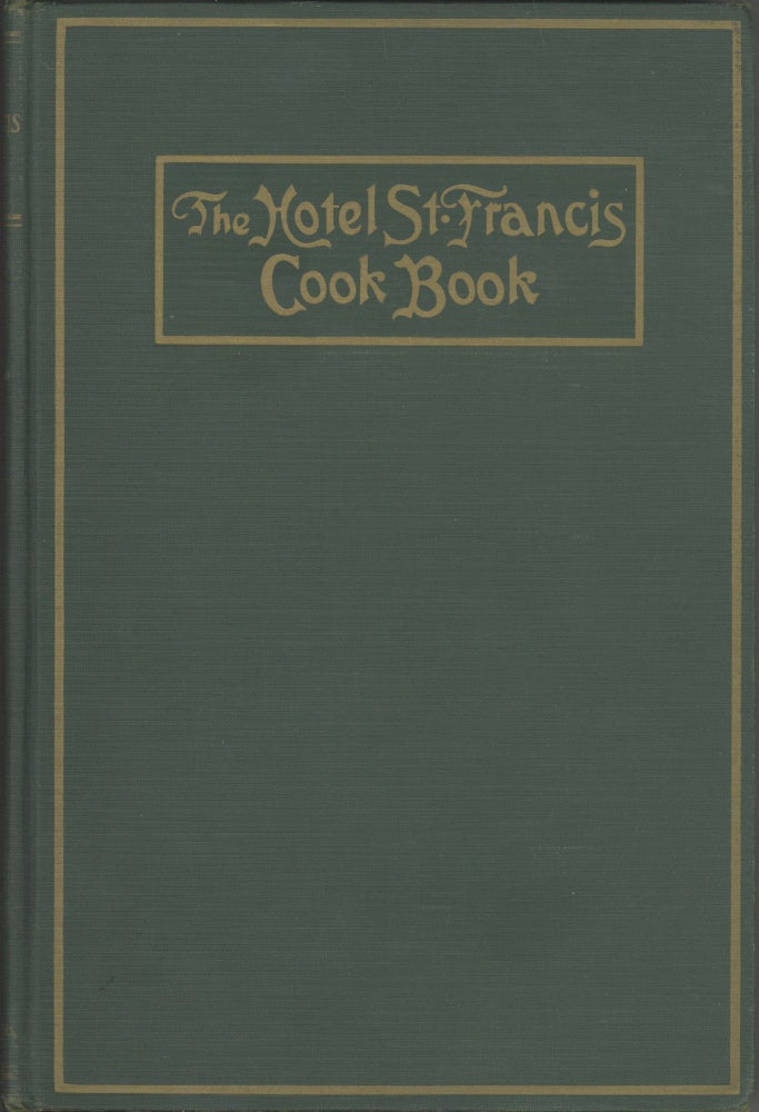 Item #5838 The Hotel St. Francis Cook Book. By Victor Hirtzler. Hotel St. Francis, Calif San...