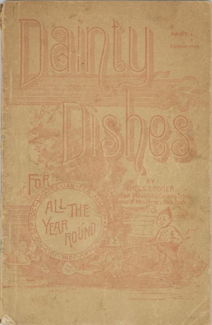 Item #5895 Dainty Dishes, for all the year round. Part I. [cover title]. Mrs. S. T. Rorer, North...