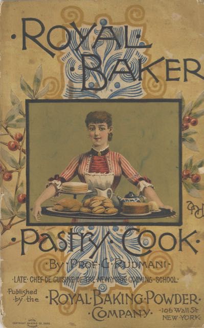 Item #5920 The Royal Baker & Pastry Cook. Royal Baking Powder Company, Prof Rudmani, Late Chef de...