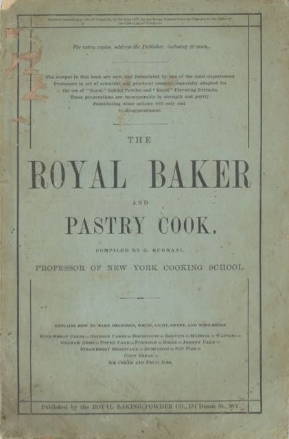 Item #5956 The Royal Baker & Pastry Cook. Royal Baking Powder Company, Prof Rudmani, Late Chef de...