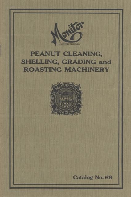 Item #6136 Monitor Peanut Cleaning, Shelling, Grading and Roasting Machinery for Whole and Shelled Nuts: Catalog No. 69. Trade Catalogue – Peanut Processing Equipment, Huntley Manufacturing Co.