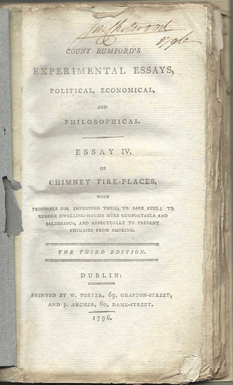 Item #6221 Count Rumford's Experimental essays, political, economical, and philosophical. Essay IV. Of Chimney Fire-places, with proposals for improving them, to save fuel; to render dwelling-houses more comfortable and salubrious, and effectually to stop chimnies from smoking. The Third Edition. Benjamin Rumford, Graf von.