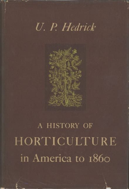 Item #6235 A History of Horticulture in America to 1860. U. P. Hedrick, Ulysses Prentiss Hedrick
