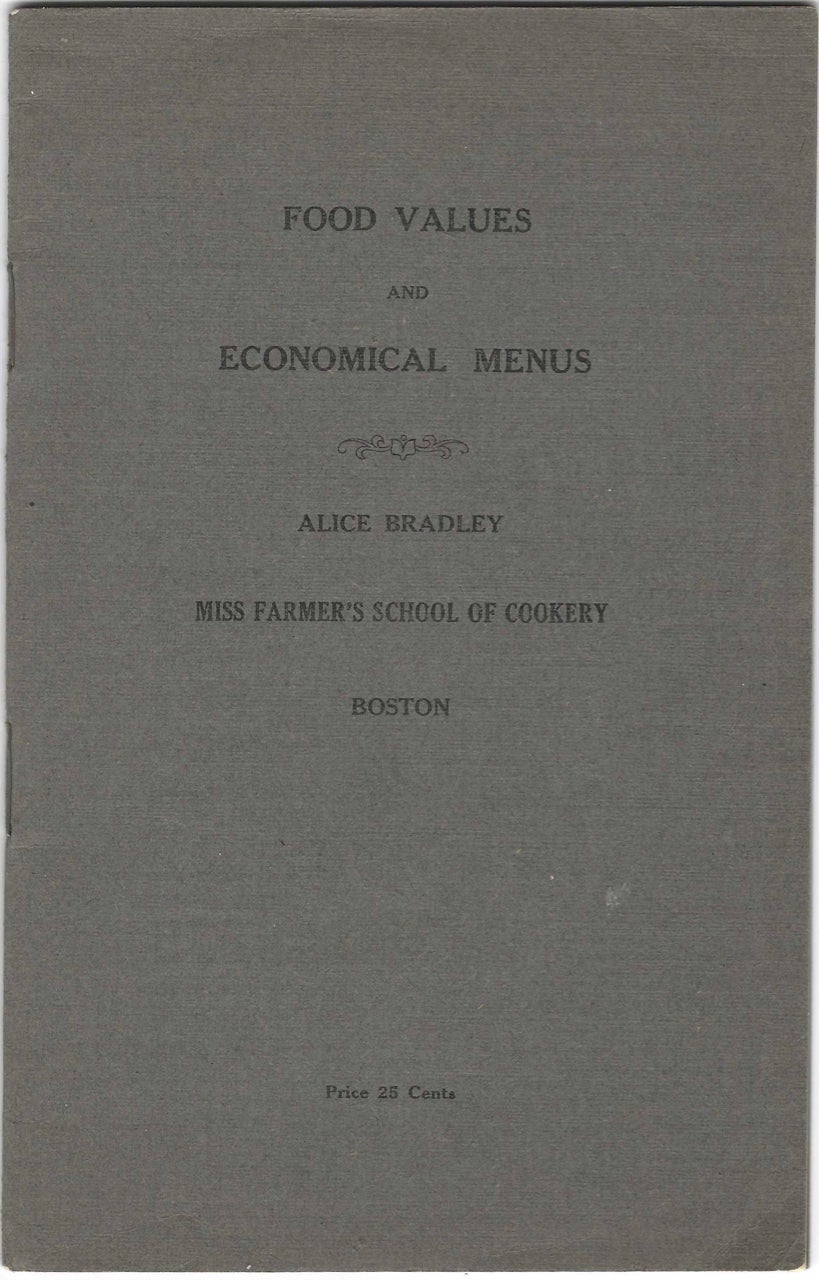 Item #6249 Lessons in food values and economical menus. Arranged by Alice Bradley of Miss Farmer's School of Cookery, Boston. Price 25 Cents. Alice Bradley, Mass Boston, Miss Farmer's School of Cookery.