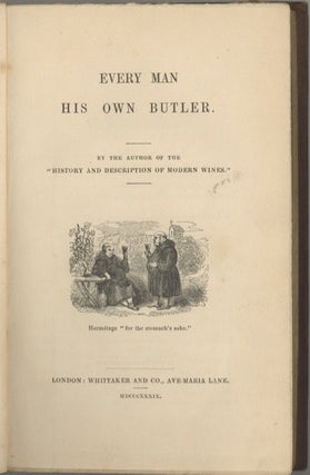 Every Man his Own Butler, by the author of the "History and description of modern wines.”