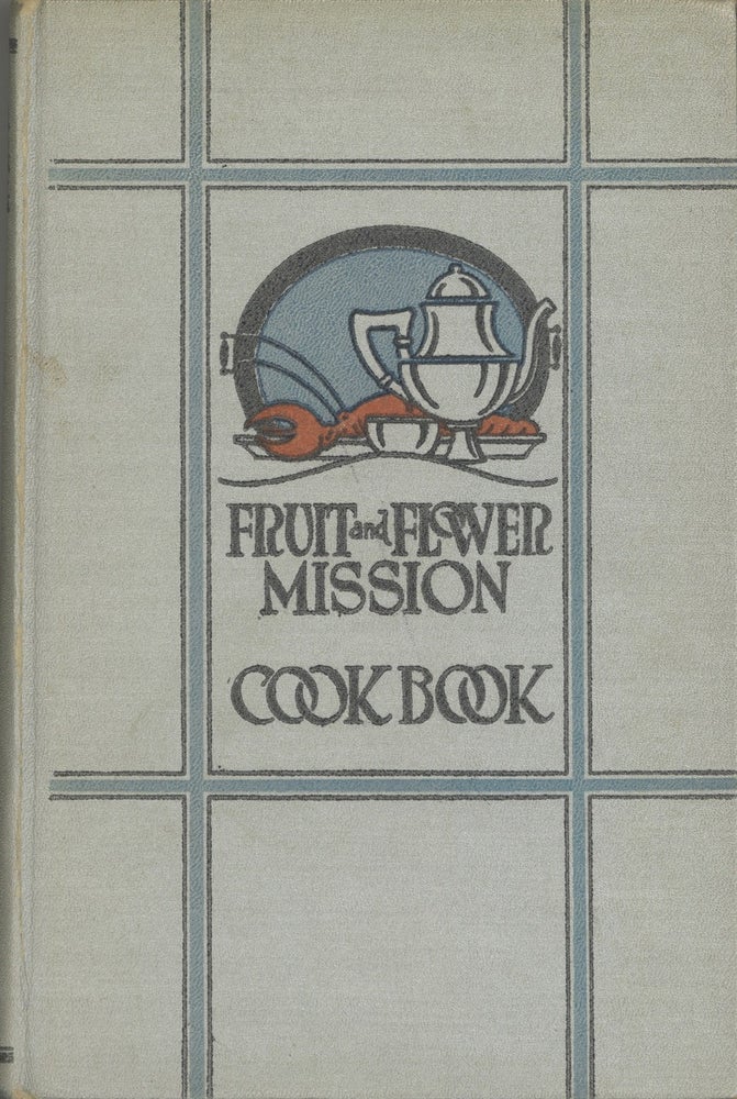 Item #6337 Choice Recipes, by the members of the Fruit and Flower Mission. Fruit, Flower Mission...