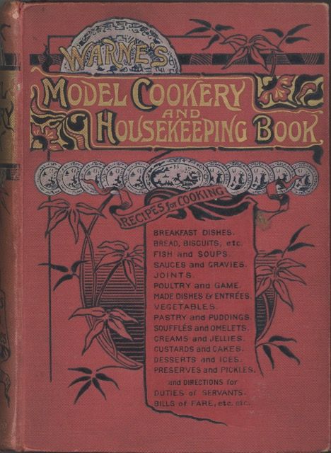 Item #6348 Warne's Model Cookery with Complete Instructions in Household Management and Recipes for Breakfast Dishes. Bread, Biscuits, etc. Fish and Soups. Sauces and Gravies. Beef, Mutton. Lamb, Venison. Veal, Pork. Poultry and Game. Made Dishes and Entrées. Meat and Fish Pies, etc. Vegetables. Potting and Collaring. Pastry and Puddings. Soufflés and Omelets. Creams and Jellies. Relishes, Custard. Ices and Cakes. Dessert. Preserves and Pickles. Butter and Cheese. Wines, Drinks, and Ale. Cookery for the Sick. Bills of Fare. Duties of Servants, etc. Compiled and edited by Mary Jewry. Mary Jewry, compiled and.
