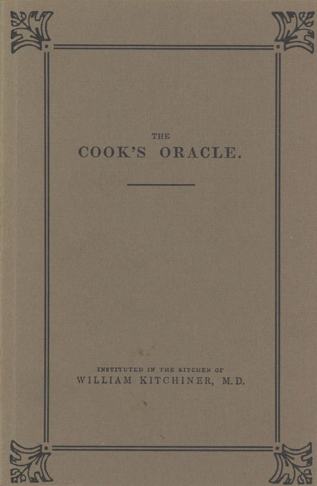 Item #6554 The Cook's Oracle. Containing Receipts for Plain Cookery, on the Most Economical Plan...