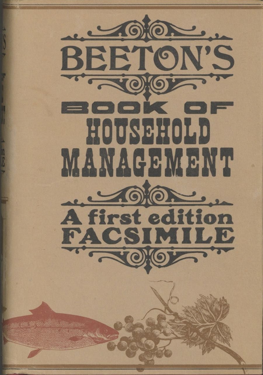 Item #6568 The Book of Household Management... also Sanitary, Medical, & Legal Memoranda; with a History of the Origin, Properties, and Uses of all Things connected with Home Life and Comfort. [FACSIMILE EDITION]. Isabella Mary Beeton.