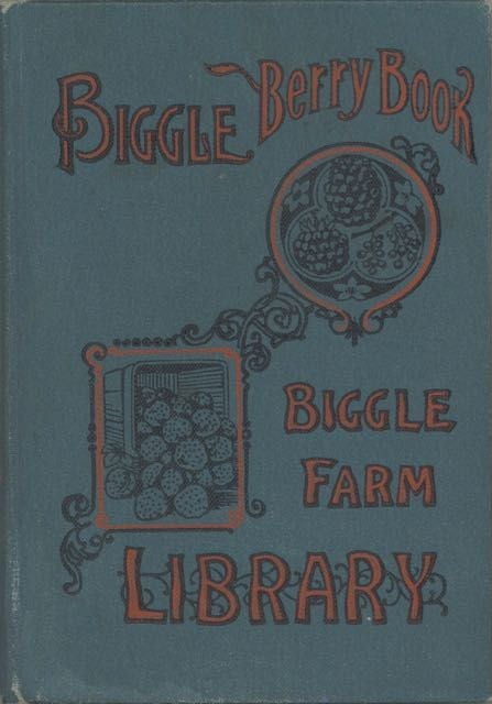 Item #6628 Biggle Berry Book; Small fruit facts from bud to box conserved into understandable...