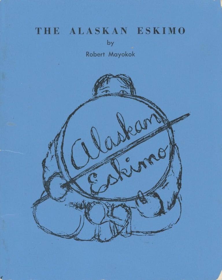 Item #6745 The Alaskan Eskimo, by Robert Mayokok. Robert Mayokok