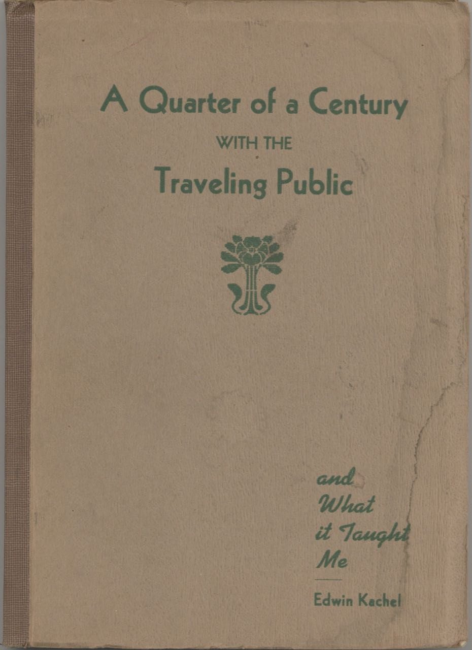 Item #6831 Quarter of a Century with the Traveling Public and What it Taught Me, by Edwin Kachel. Price one dollar. Railroad food service, Edwin Kachel.