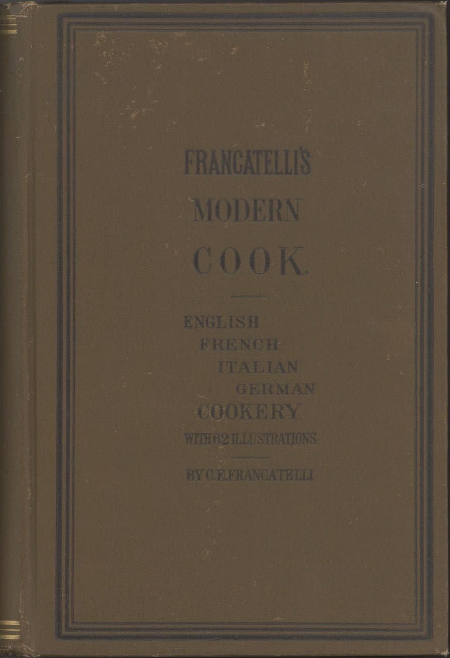 Item #6836 Francatelli's New Cook Book. Francateli's Modern Book. A practical guide to the culinary art in all its branches. Comprising, in addition to English cookery, the most approved and recherché systems of French, Italian, and German cookery. Adapted for the use of all families, large or small, as well as for hotels, restaurants, cooks, cake bakers, clubs, and boarding houses in fact for all places wherever cooking is required ... With sixty-two illustrations of various dishes and a glossary to the whole work. Reprinted from the 26th London edition, with large additions, and carefully revised. Charles Elmé Francatelli.