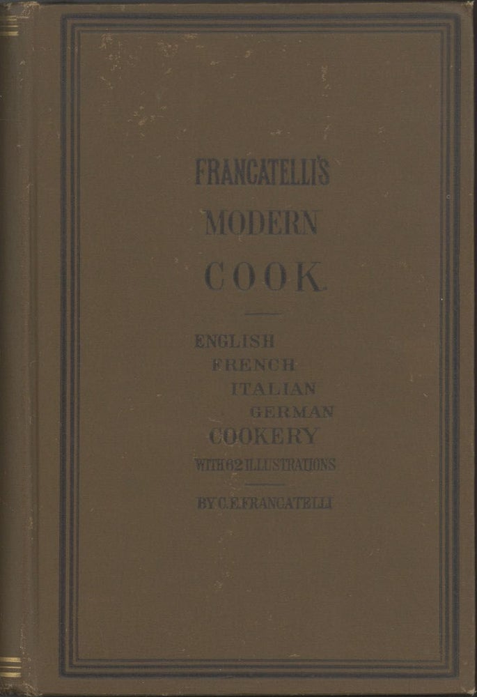 Item #6836 Francatelli's New Cook Book. Francateli's Modern Book. A practical guide to the...
