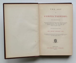 The Art of Confectionery: with various methods of preserving fruits and fruit juices; the preparation of jams and jellies; fruit and other syrups; summer beverages, and directions for making dessert cakes. Also different methods of making ice cream, sherbet, etc. These receipts are from the best New York, Philadelphia, and Boston confectioners, and include a large number from the French and other foreign nations.