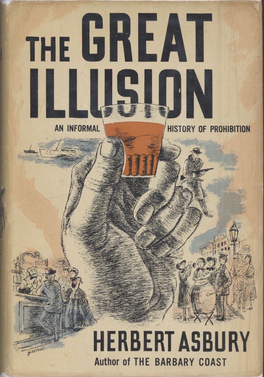 Item #6955 The Great Illusion. An Informal History of Prohibition. Herbert Asbury.