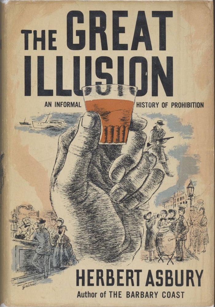 Item #6955 The Great Illusion. An Informal History of Prohibition. Herbert Asbury
