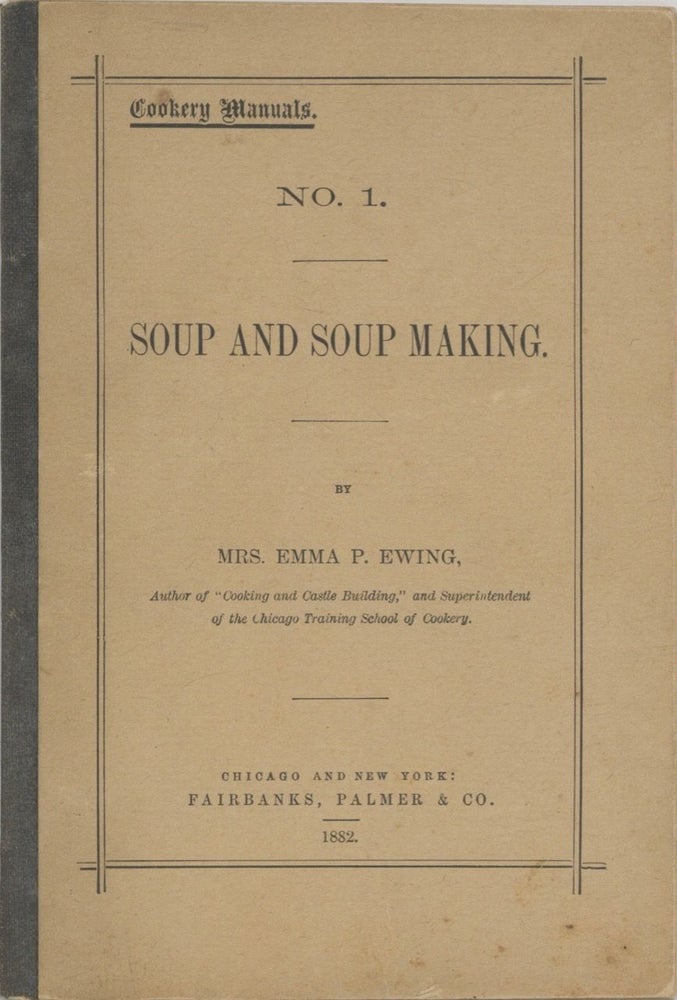 Item #6957 Soups and Soup Making. Cookery Manuals No.1. Mrs. Emma P. Ewing, Emma Pike Ewing