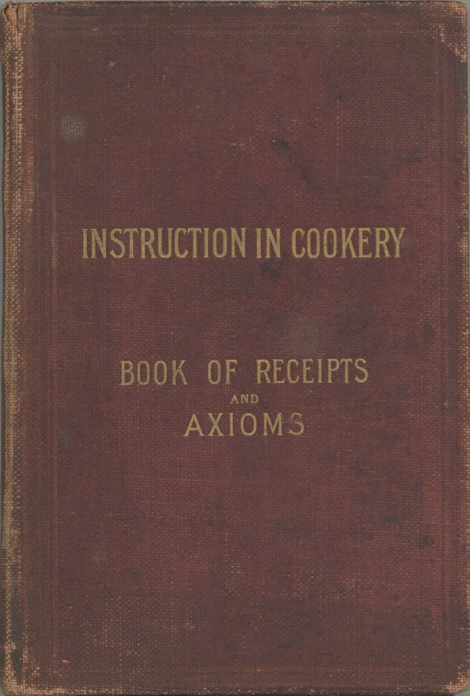 Item #6979 Cookery Book and General Axioms for Plain Cookery. [cover title: Instruction in...
