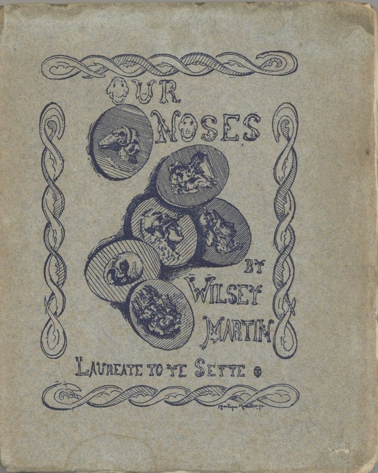 Item #6987 Our Noses by Wilsey Martin. Laureate to Ye Sette of Odd Volumes. Wilsey Martin, Ye...