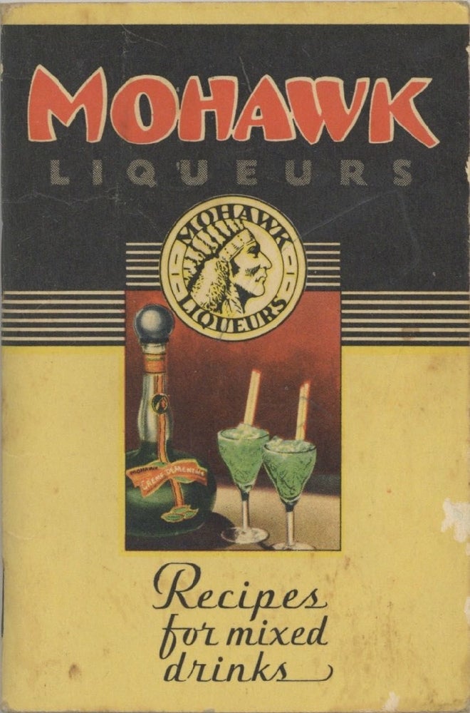Item #7001 Mohawk Liqueurs: For Mixing Better Drinks. [Cover title: Recipes for Mixed Drinks]....